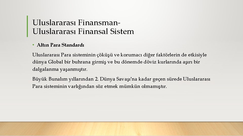 Uluslararası Finansman Uluslararası Finansal Sistem • Altın Para Standardı Uluslararası Para sisteminin çöküşü ve