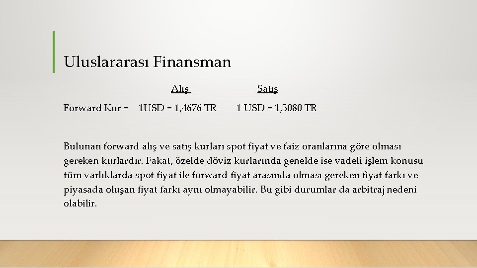 Uluslararası Finansman Alış Satış Forward Kur = 1 USD = 1, 4676 TR 1
