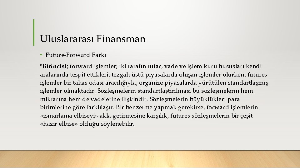 Uluslararası Finansman • Future Forward Farkı *Birincisi; forward işlemler; iki tarafın tutar, vade ve
