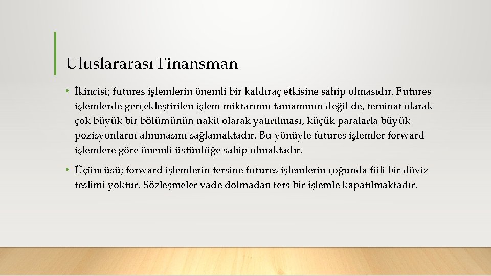 Uluslararası Finansman • İkincisi; futures işlemlerin önemli bir kaldıraç etkisine sahip olmasıdır. Futures işlemlerde