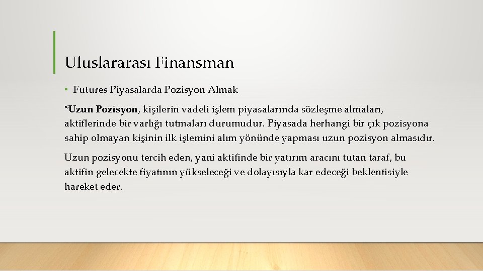 Uluslararası Finansman • Futures Piyasalarda Pozisyon Almak *Uzun Pozisyon, kişilerin vadeli işlem piyasalarında sözleşme