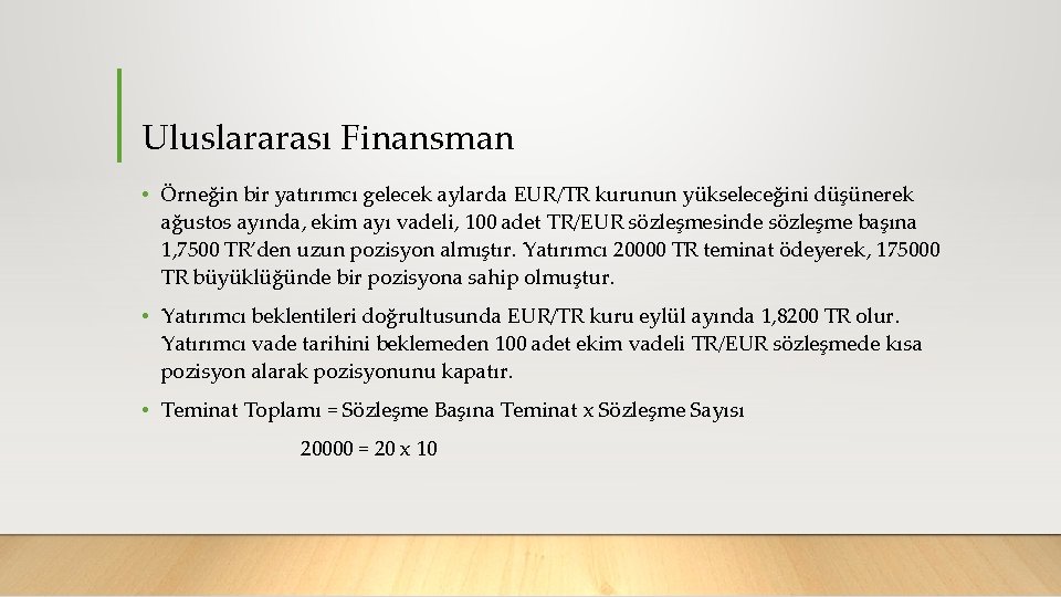 Uluslararası Finansman • Örneğin bir yatırımcı gelecek aylarda EUR/TR kurunun yükseleceğini düşünerek ağustos ayında,