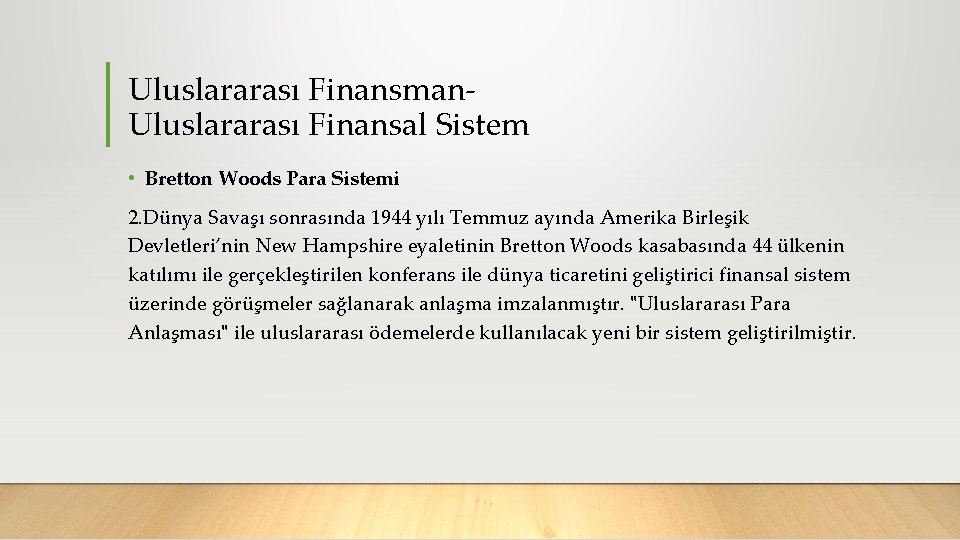 Uluslararası Finansman Uluslararası Finansal Sistem • Bretton Woods Para Sistemi 2. Dünya Savaşı sonrasında
