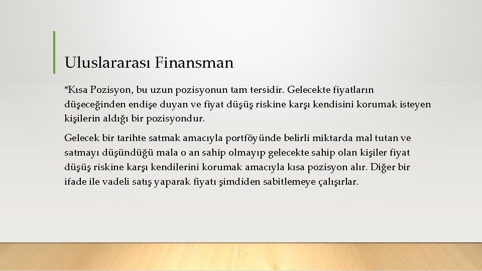 Uluslararası Finansman *Kısa Pozisyon, bu uzun pozisyonun tam tersidir. Gelecekte fiyatların düşeceğinden endişe duyan