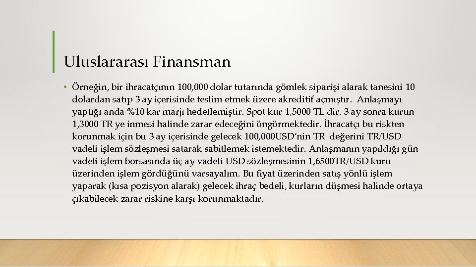 Uluslararası Finansman • Örneğin, bir ihracatçının 100, 000 dolar tutarında gömlek siparişi alarak tanesini