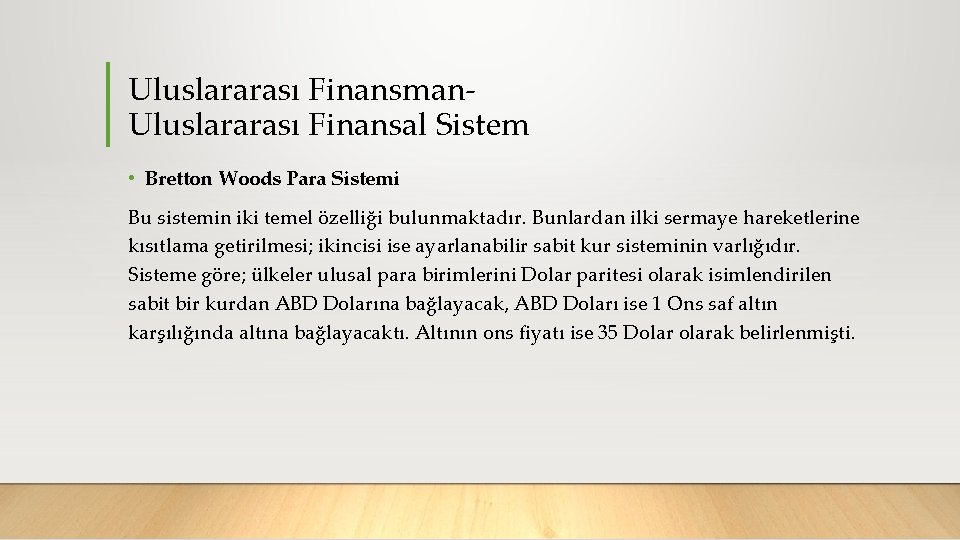 Uluslararası Finansman Uluslararası Finansal Sistem • Bretton Woods Para Sistemi Bu sistemin iki temel