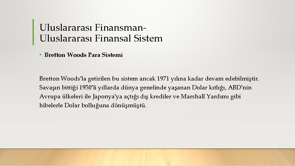 Uluslararası Finansman Uluslararası Finansal Sistem • Bretton Woods Para Sistemi Bretton Woods'la getirilen bu