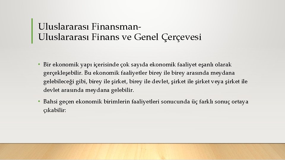 Uluslararası Finansman Uluslararası Finans ve Genel Çerçevesi • Bir ekonomik yapı içerisinde çok sayıda