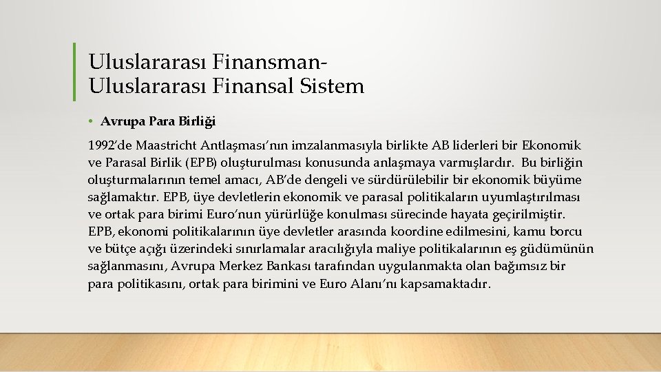 Uluslararası Finansman Uluslararası Finansal Sistem • Avrupa Para Birliği 1992’de Maastricht Antlaşması’nın imzalanmasıyla birlikte