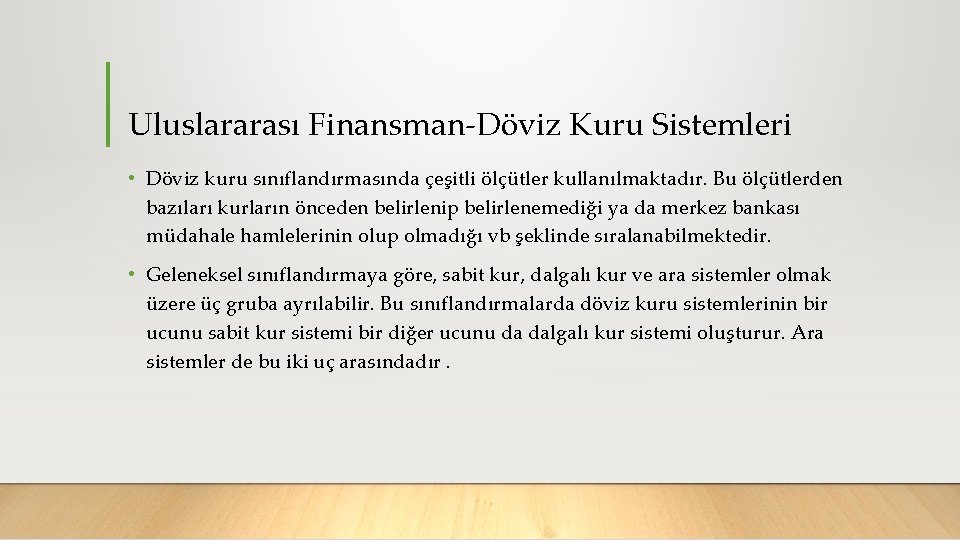 Uluslararası Finansman Döviz Kuru Sistemleri • Döviz kuru sınıflandırmasında çeşitli ölçütler kullanılmaktadır. Bu ölçütlerden