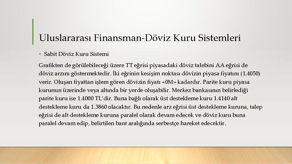 Uluslararası Finansman Döviz Kuru Sistemleri • Sabit Döviz Kuru Sistemi Grafikten de görülebileceği üzere