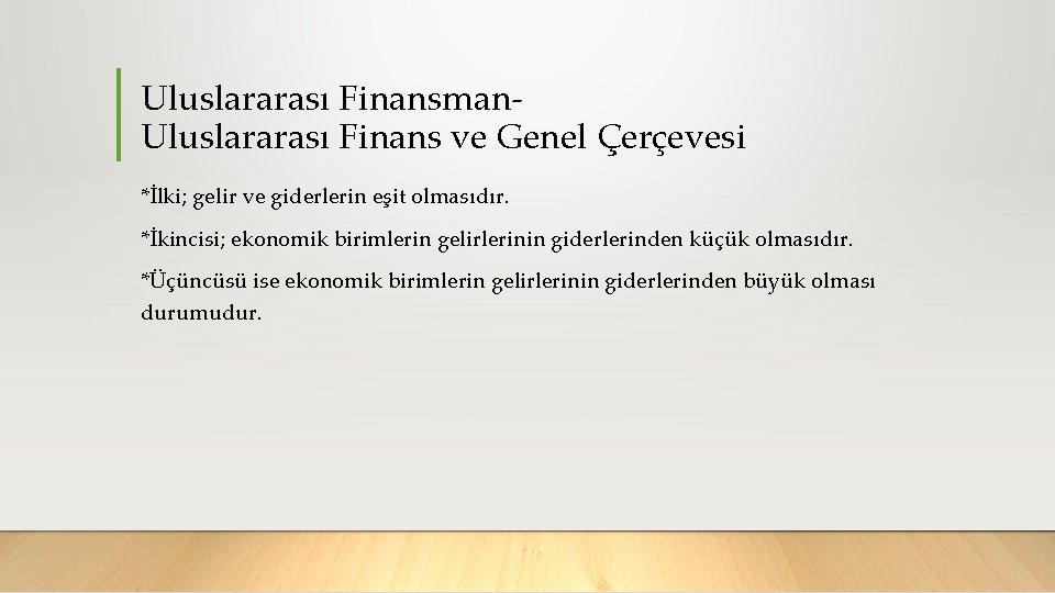 Uluslararası Finansman Uluslararası Finans ve Genel Çerçevesi *İlki; gelir ve giderlerin eşit olmasıdır. *İkincisi;