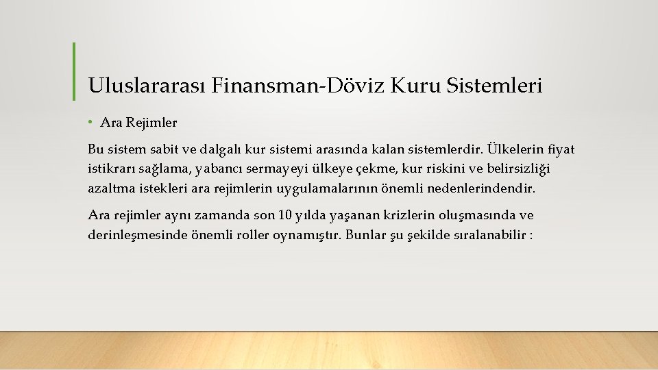 Uluslararası Finansman Döviz Kuru Sistemleri • Ara Rejimler Bu sistem sabit ve dalgalı kur