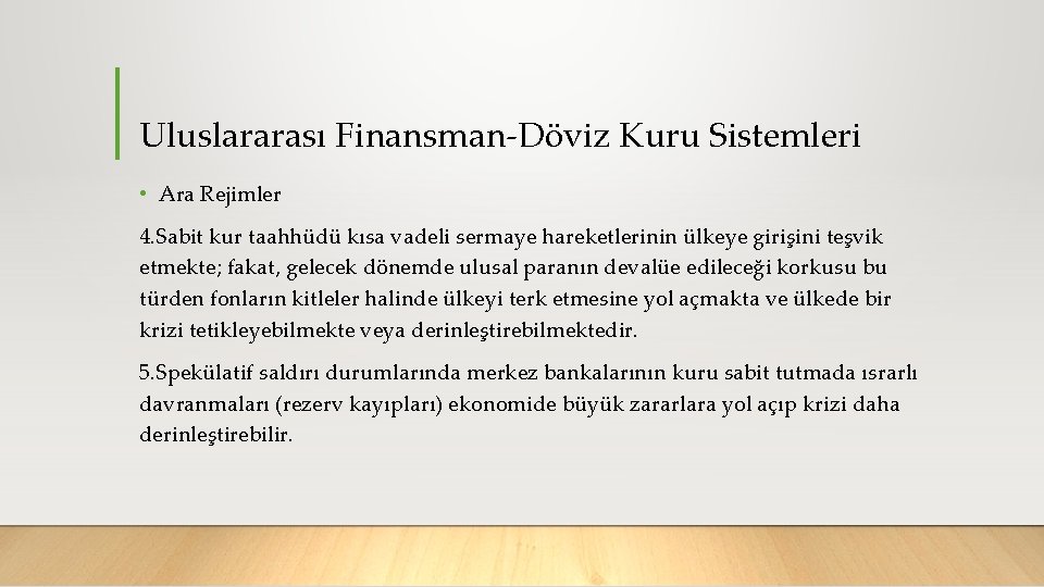 Uluslararası Finansman Döviz Kuru Sistemleri • Ara Rejimler 4. Sabit kur taahhüdü kısa vadeli