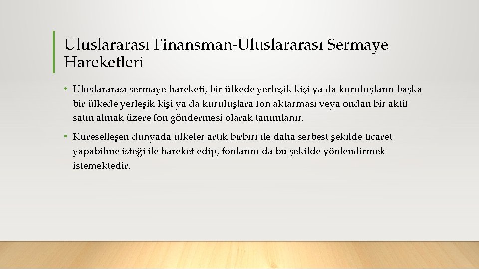 Uluslararası Finansman Uluslararası Sermaye Hareketleri • Uluslararası sermaye hareketi, bir ülkede yerleşik kişi ya