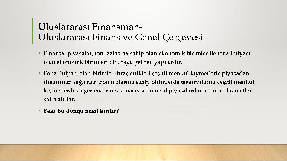 Uluslararası Finansman Uluslararası Finans ve Genel Çerçevesi • Finansal piyasalar, fon fazlasına sahip olan