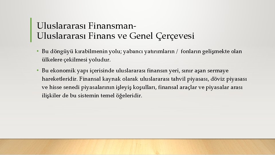 Uluslararası Finansman Uluslararası Finans ve Genel Çerçevesi • Bu döngüyü kırabilmenin yolu; yabancı yatırımların