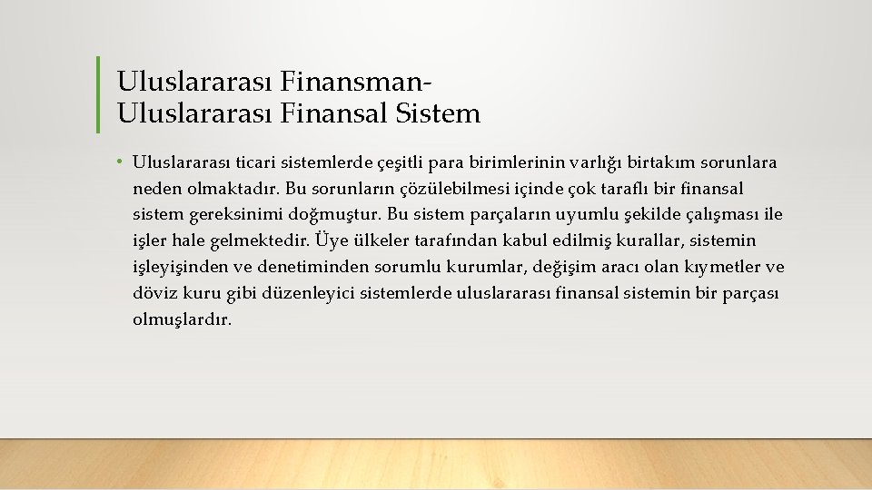 Uluslararası Finansman Uluslararası Finansal Sistem • Uluslararası ticari sistemlerde çeşitli para birimlerinin varlığı birtakım