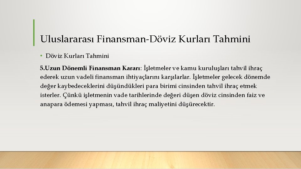Uluslararası Finansman Döviz Kurları Tahmini • Döviz Kurları Tahmini 5. Uzun Dönemli Finansman Kararı: