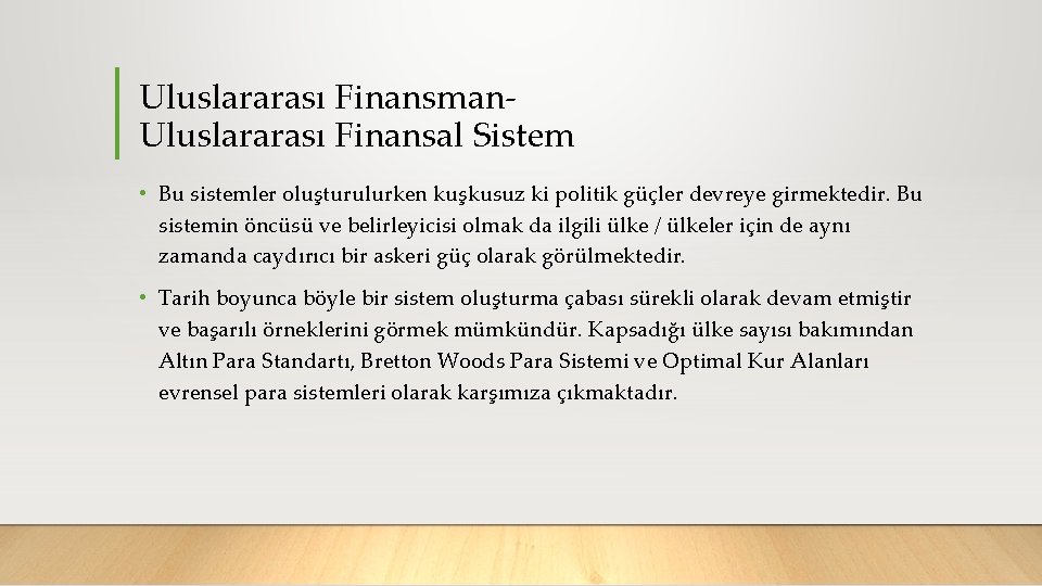 Uluslararası Finansman Uluslararası Finansal Sistem • Bu sistemler oluşturulurken kuşkusuz ki politik güçler devreye