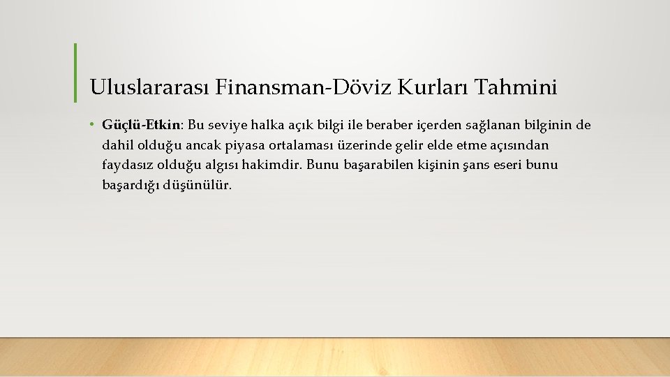 Uluslararası Finansman Döviz Kurları Tahmini • Güçlü-Etkin: Bu seviye halka açık bilgi ile beraber