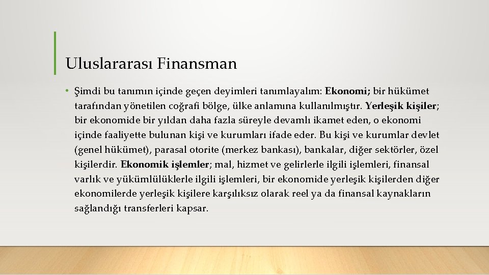 Uluslararası Finansman • Şimdi bu tanımın içinde geçen deyimleri tanımlayalım: Ekonomi; bir hükümet tarafından