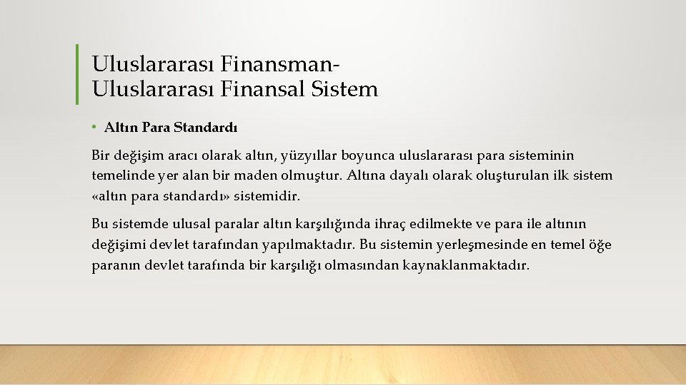 Uluslararası Finansman Uluslararası Finansal Sistem • Altın Para Standardı Bir değişim aracı olarak altın,