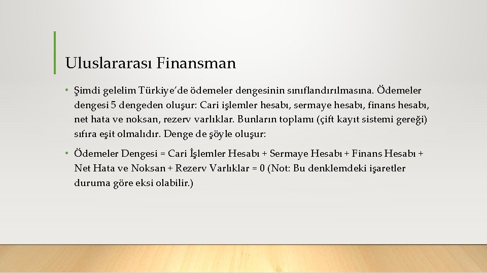 Uluslararası Finansman • Şimdi gelelim Türkiye’de ödemeler dengesinin sınıflandırılmasına. Ödemeler dengesi 5 dengeden oluşur: