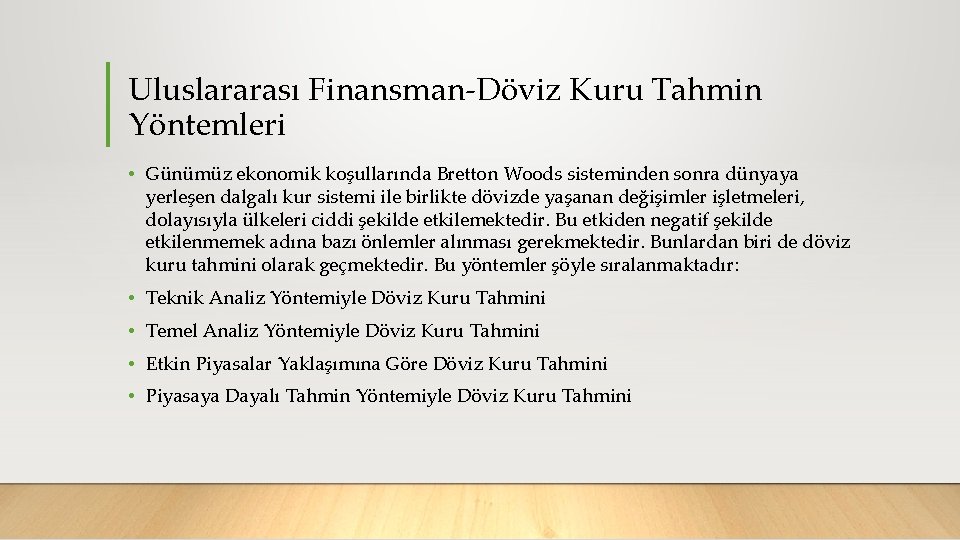 Uluslararası Finansman Döviz Kuru Tahmin Yöntemleri • Günümüz ekonomik koşullarında Bretton Woods sisteminden sonra