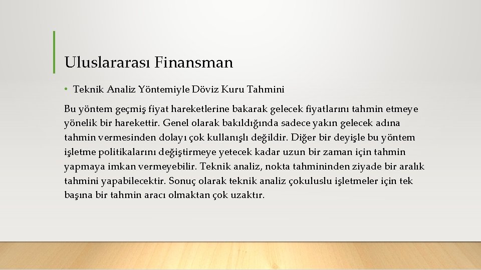 Uluslararası Finansman • Teknik Analiz Yöntemiyle Döviz Kuru Tahmini Bu yöntem geçmiş fiyat hareketlerine