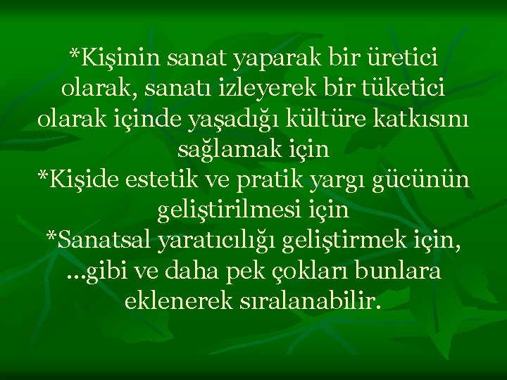 *Kişinin sanat yaparak bir üretici olarak, sanatı izleyerek bir tüketici olarak içinde yaşadığı kültüre