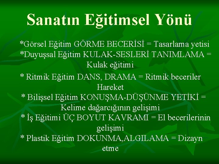 Sanatın Eğitimsel Yönü *Görsel Eğitim GÖRME BECERİSİ = Tasarlama yetisi *Duyuşsal Eğitim KULAK-SESLERİ TANIMLAMA