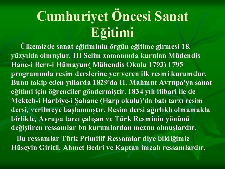 Cumhuriyet Öncesi Sanat Eğitimi Ülkemizde sanat eğitiminin örgün eğitime girmesi 18. yüzyılda olmuştur. III