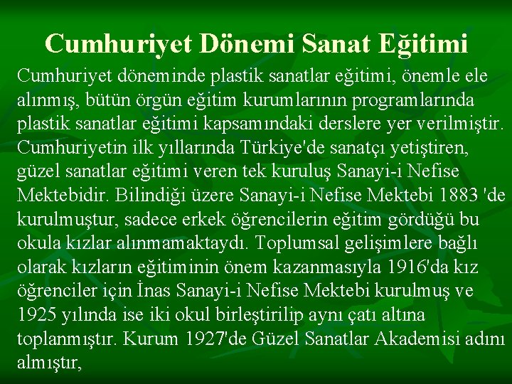Cumhuriyet Dönemi Sanat Eğitimi Cumhuriyet döneminde plastik sanatlar eğitimi, önemle ele alınmış, bütün örgün
