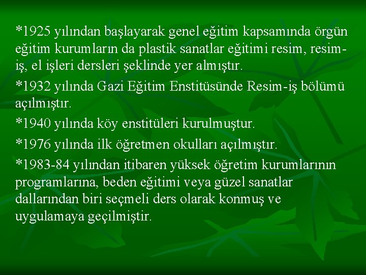 *1925 yılından başlayarak genel eğitim kapsamında örgün eğitim kurumların da plastik sanatlar eğitimi resim,