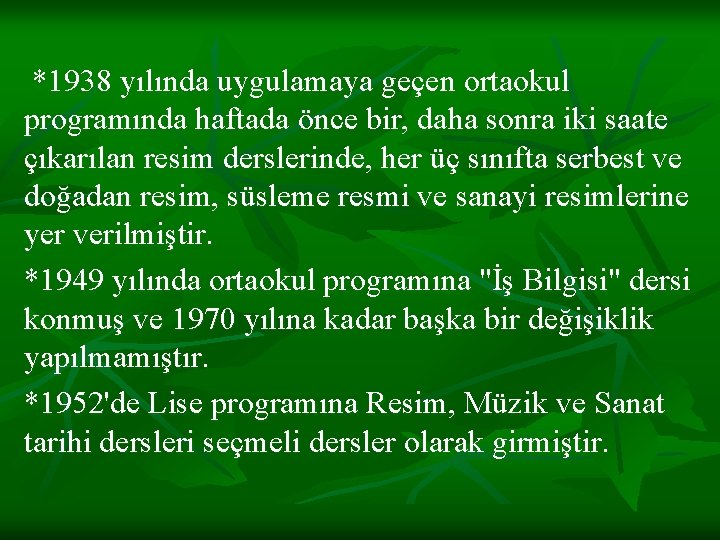  *1938 yılında uygulamaya geçen ortaokul programında haftada önce bir, daha sonra iki saate