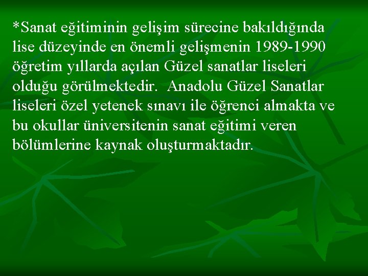 *Sanat eğitiminin gelişim sürecine bakıldığında lise düzeyinde en önemli gelişmenin 1989 -1990 öğretim yıllarda