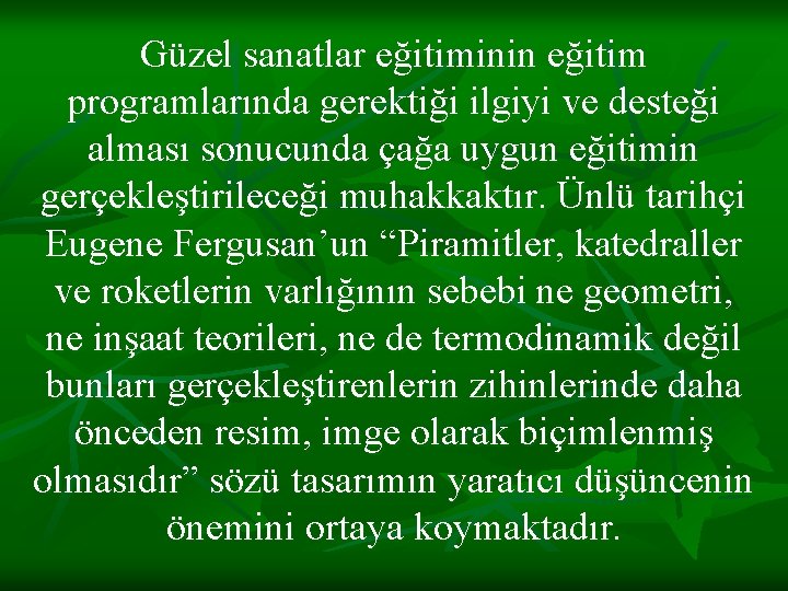 Güzel sanatlar eğitiminin eğitim programlarında gerektiği ilgiyi ve desteği alması sonucunda çağa uygun eğitimin