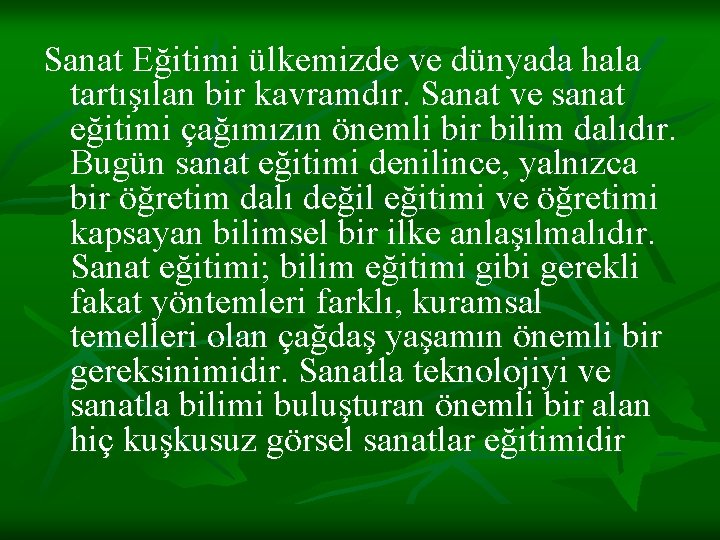 Sanat Eğitimi ülkemizde ve dünyada hala tartışılan bir kavramdır. Sanat ve sanat eğitimi çağımızın