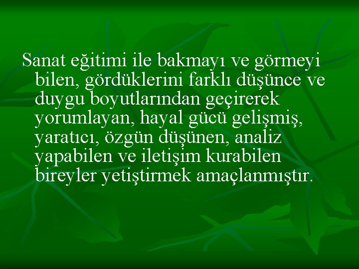  Sanat eğitimi ile bakmayı ve görmeyi bilen, gördüklerini farklı düşünce ve duygu boyutlarından