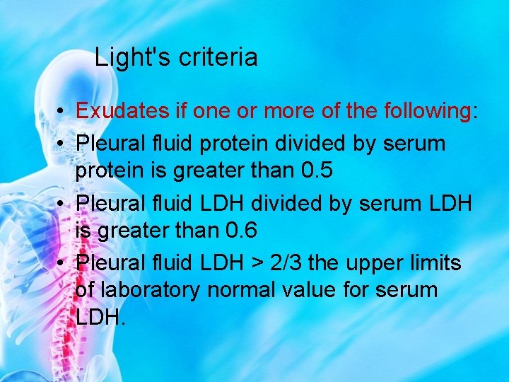 Light's criteria • Exudates if one or more of the following: • Pleural fluid