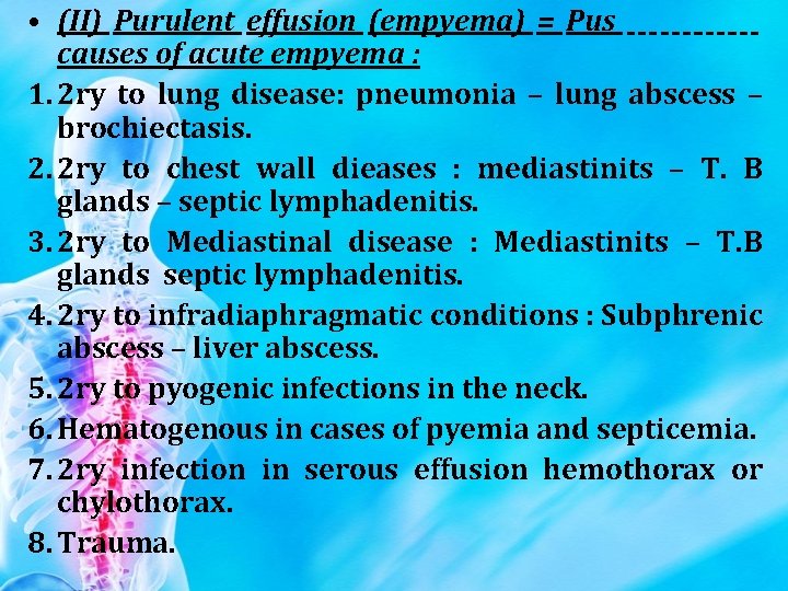  • (II) Purulent effusion (empyema) = Pus causes of acute empyema : 1.