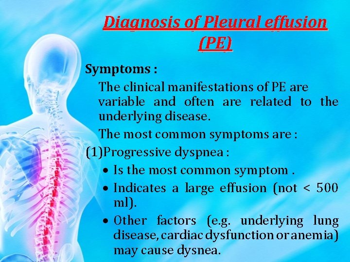 Diagnosis of Pleural effusion (PE) Symptoms : The clinical manifestations of PE are variable