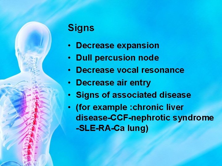 Signs • • • Decrease expansion Dull percusion node Decrease vocal resonance Decrease air