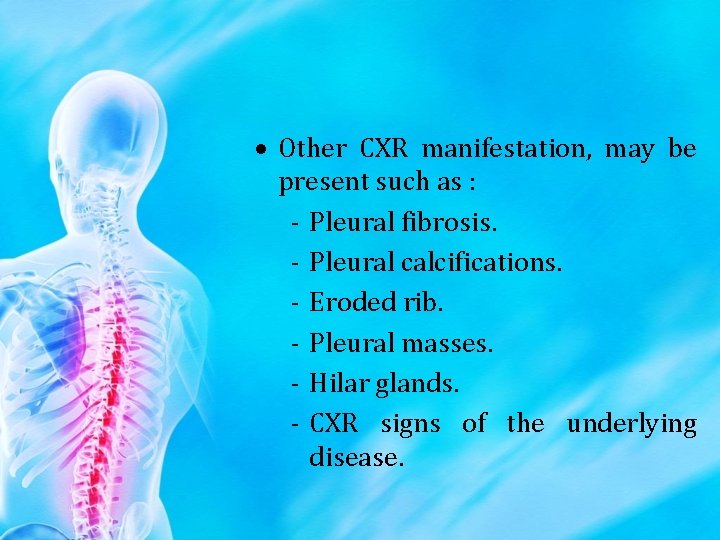  Other CXR manifestation, may be present such as : - Pleural fibrosis. -