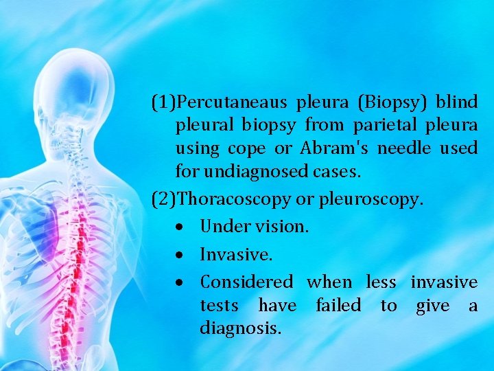 (1)Percutaneaus pleura (Biopsy) blind pleural biopsy from parietal pleura using cope or Abram's needle