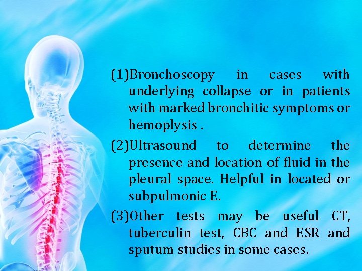 (1)Bronchoscopy in cases with underlying collapse or in patients with marked bronchitic symptoms or