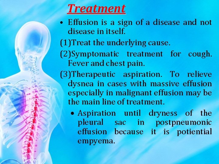 Treatment • Effusion is a sign of a disease and not disease in itself.