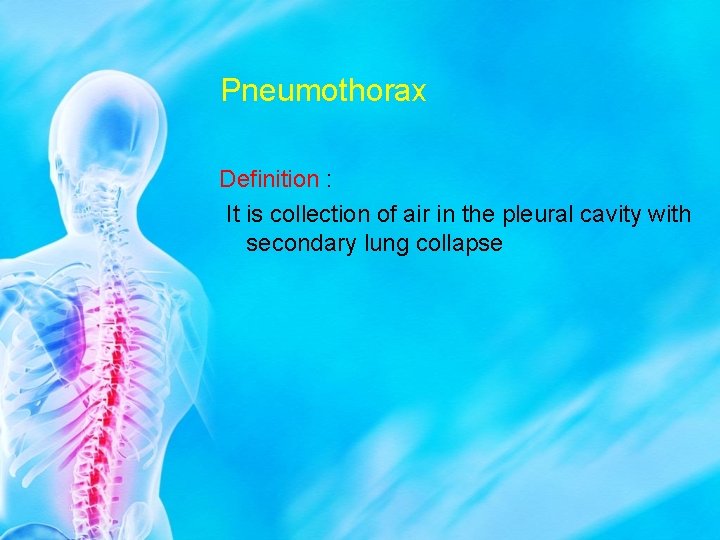 Pneumothorax Definition : It is collection of air in the pleural cavity with secondary