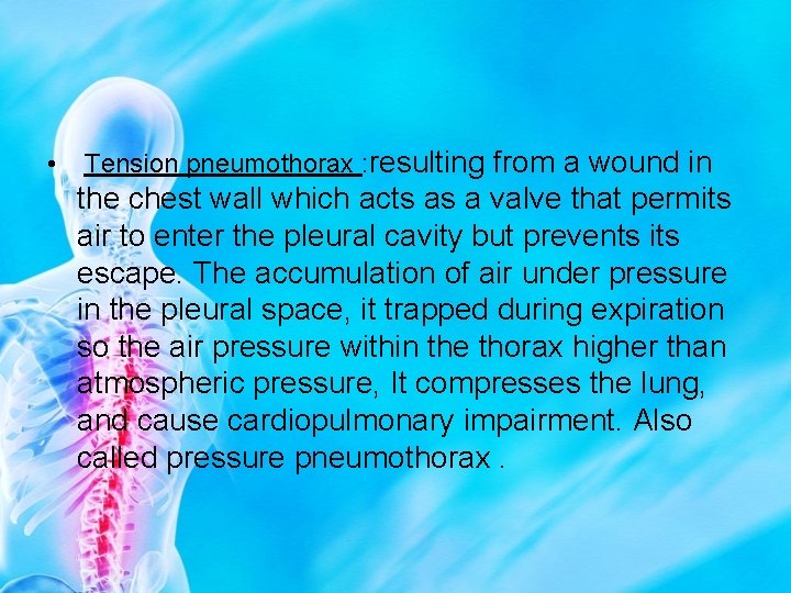  • Tension pneumothorax : resulting from a wound in the chest wall which